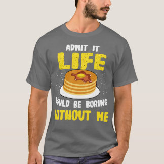 T-shirt Pancakes Lover Admet Que La Vie Serait Ennuyante