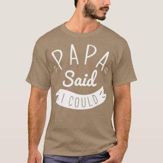 T-shirt Papa A Dit Que Je Pourrais...