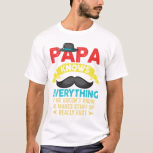 T-shirt Papa Knows Everything If He Doesn't Know He Makes