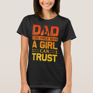 T-shirt Papa Le Seul Homme Qu'Une Fille Peut Faire Confian