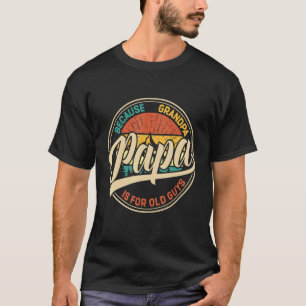 T-shirt Papa Parce Que Grand-Père Est Pour Les Vieux Gars