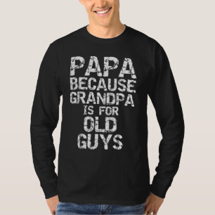 T-shirt Papa Parce Que Grand-Père Est Pour Les Vieux Gars