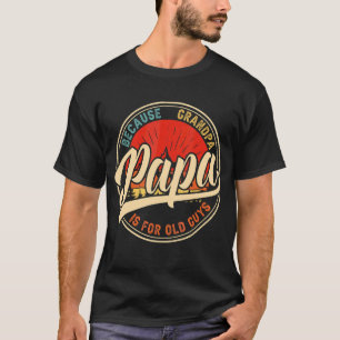 T-shirt Papa Parce Que Grand-Père Est Pour Les Vieux Gars
