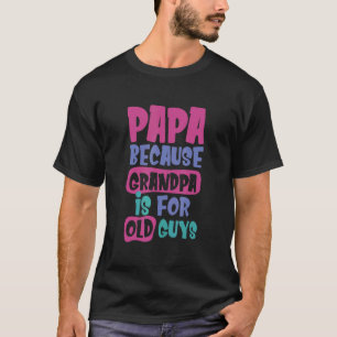 T-shirt Papa Parce Que Grand-Père Est Pour Les Vieux Parra