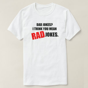 T-shirt Papa plaisante ? Je pense que vous voulez dire RAD