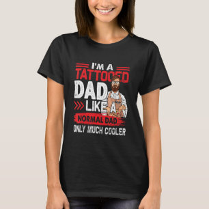 T-shirt Papa Tatoué Comme Un Père Normal Seulement Beaucou