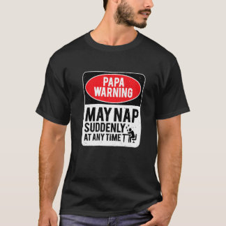 T-shirt Papa Warning May Nap Suddenly At Any Time, Sarcast