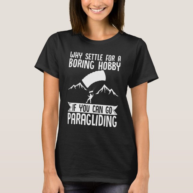 T-shirt Paragliding Paraglider Why Settle For A Boring Hob (Devant)