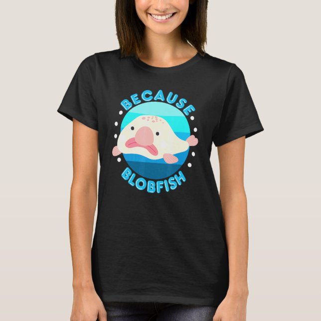T-shirt Parce que Blobfish Spirit Animal Blobfish Blob Fis (Devant)