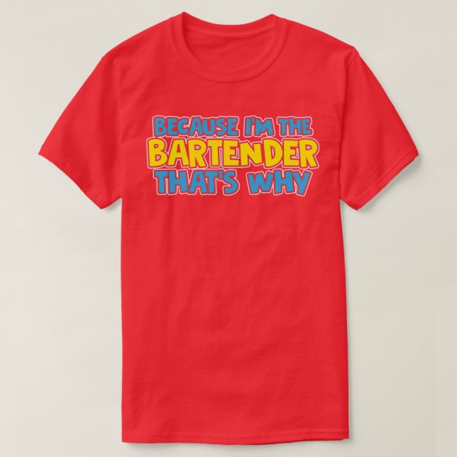 T-shirt Parce Que Ix27M Le Bartender Thatx27S Pourquoi (Design devant)