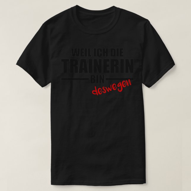 T-shirt Parce Que Ix27m Le Trainer Donc Ix27m Droite (Design devant)
