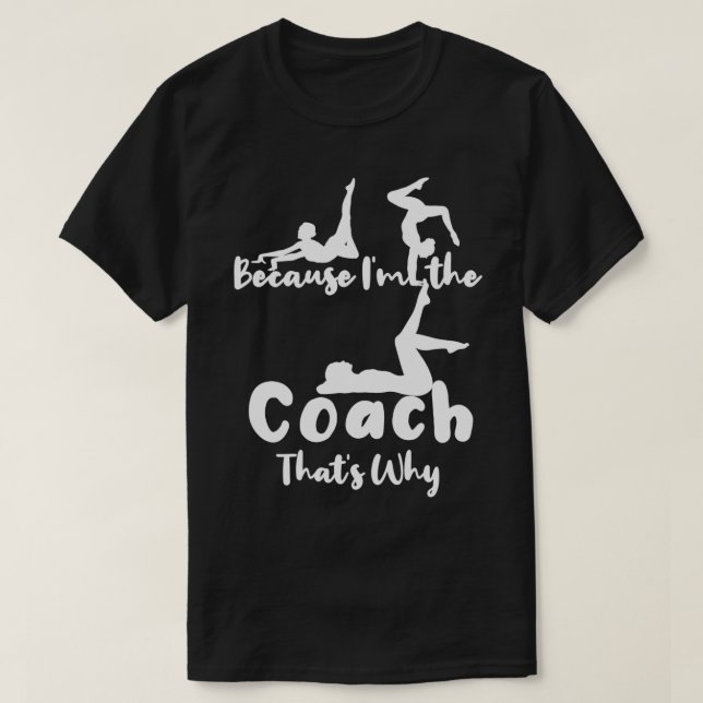 T-shirt Parce que Ix27m L'entraîneur Thatx27s Pourquoi cad (Design devant)