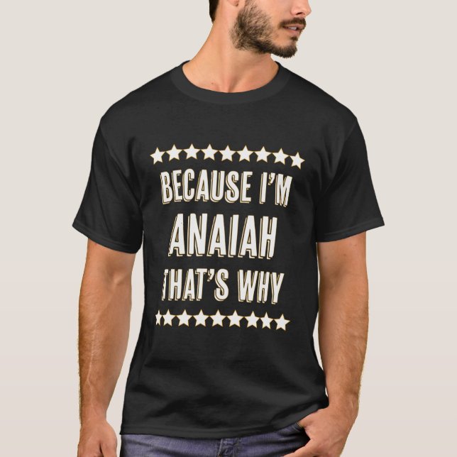 T-shirt Parce Que Je Suis Anaiah T'S Pourquoi Nom (Devant)