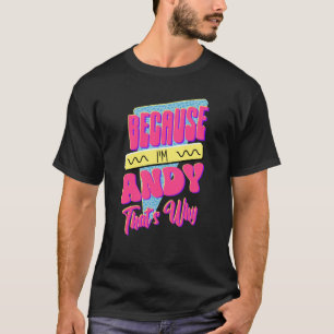 T-shirt Parce que je suis Andy C'est pourquoi