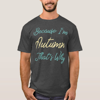 T-shirt Parce Que Je Suis Automne C'Est Pourquoi Personnal