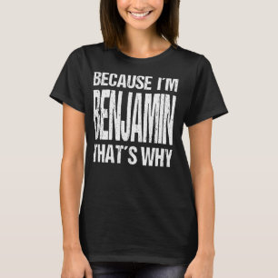 T-SHIRT PARCE QUE JE SUIS BENJAMIN, C'EST POURQUOI JOUER