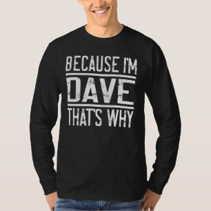 T-shirt Parce que je suis Dave C'est pourquoi Dave 1