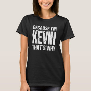 T-SHIRT PARCE QUE JE SUIS KEVIN, C'EST POURQUOI JOUER