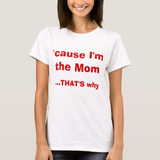 T-shirt parce que je suis la maman QUI EST pourquoi
