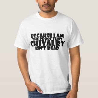 T-SHIRT PARCE QUE JE SUIS LA PREUVE QUE LA CHEVALERIE