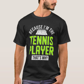 T-shirt Parce que je suis Le Joueur de Tennis Thats Pourqu