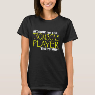 T-shirt Parce Que Je Suis Le Joueur Trombone C'Est Pourquo