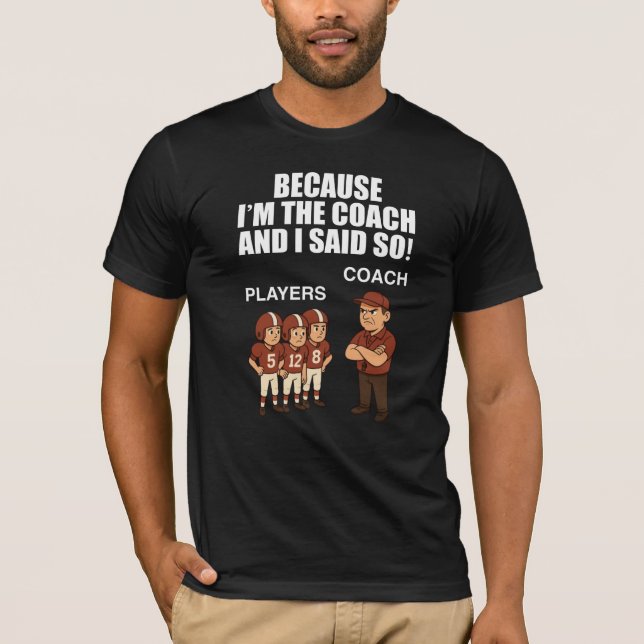T-shirt Parce que je suis l'entraîneur et je l'ai dit ! (Devant)