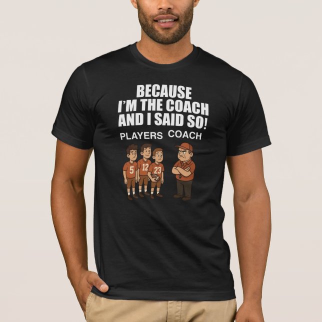 T-shirt Parce que je suis l'entraîneur et je l'ai dit ! (Devant)