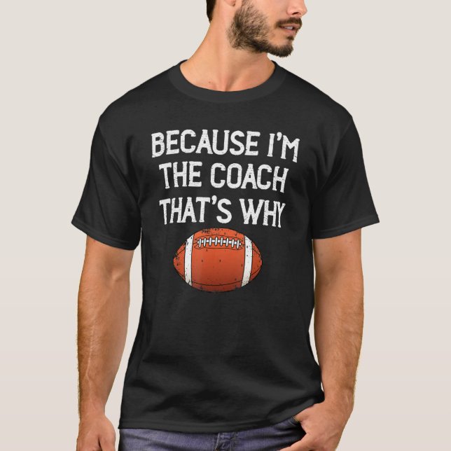 T-shirt Parce Que Je Suis L'Entraîneur Qui Est Pourquoi Le (Devant)