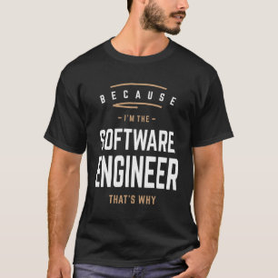 T-shirt Parce que je suis l'ingénieur logiciel, c'est pour