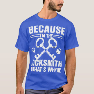 T-shirt Parce que je suis Locksmith Thats Why 1