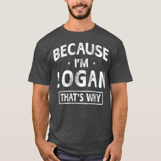 T-shirt Parce que je suis Logan Funny Nouveautés Cadeaux N