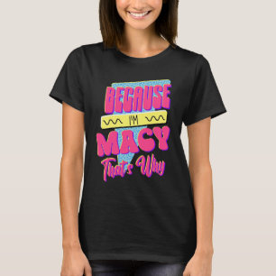 T-shirt Parce que je suis Macy C'est pourquoi
