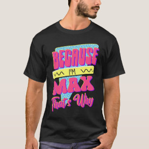 T-shirt Parce que je suis Max voilà pourquoi