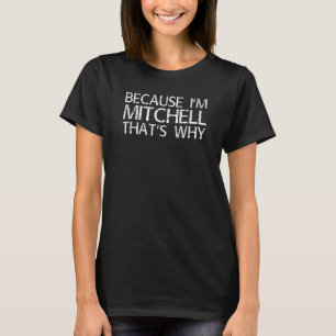 T-shirt Parce Que Je Suis Mitchell C'Est Pourquoi Une Idée