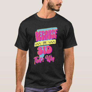 T-shirt Parce que je suis Sid C'est pourquoi