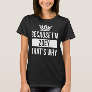 T-shirt Parce que je suis Zoey C'est pourquoi Zoey