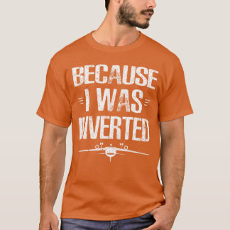T-shirt Parce que j'étais inversé Citation vintage