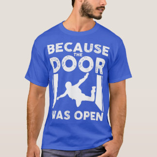 T-shirt Parce Que La Porte Était Open Skydiver Skydiving