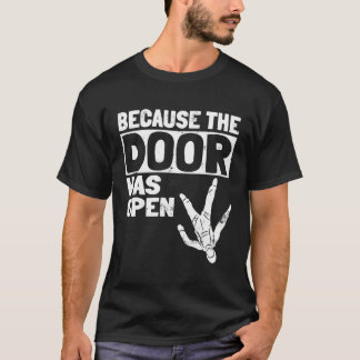 T-shirt Parce Que La Porte Était Open Skydiving Pun Parach