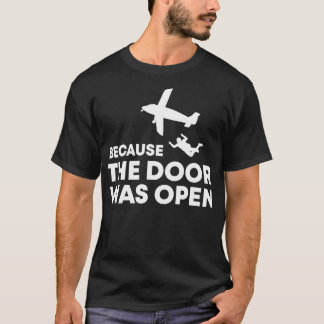 T-shirt Parce Que La Porte Était Open Skydiving Team Ifly