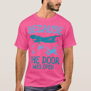 T-shirt Parce Que La Porte Était Ouverte En Skydiving