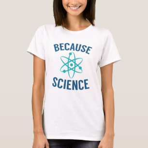 T-shirt Parce que la science