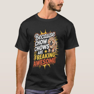T-shirt Parce que les Chow Chows sont carrément géniaux