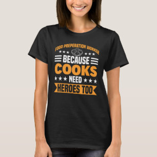 T-shirt Parce Que Les Cuisiniers Ont Besoin De Héros Pour