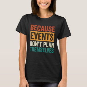 T-shirt Parce que les événements ne se planifient pas eux-