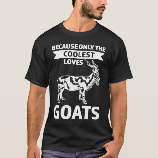 T-shirt parce que seuls les plus cool aiment les chèvres c