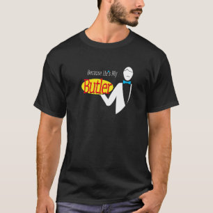 T-shirt Parce Qu'Il Est Mon Butler