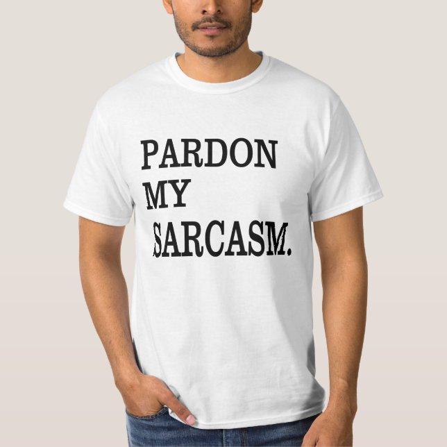 T-shirt Pardonnez-moi mon SARCASM. (Devant)