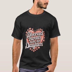 T-shirt Parents Divorcés Rendent Leurs Filles Chaudes Conf